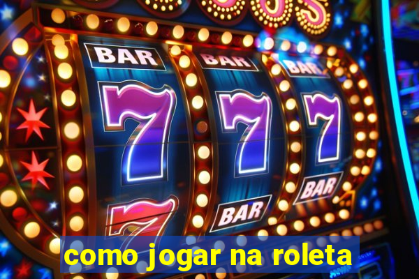 como jogar na roleta